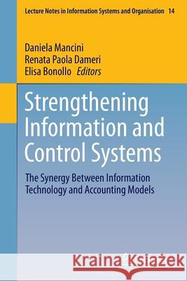 Strengthening Information and Control Systems: The Synergy Between Information Technology and Accounting Models Mancini, Daniela 9783319264868