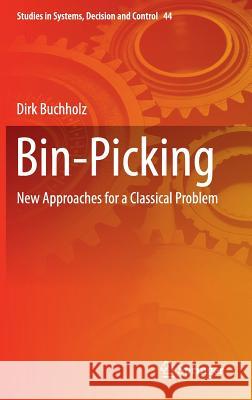 Bin-Picking: New Approaches for a Classical Problem Buchholz, Dirk 9783319264981 Springer