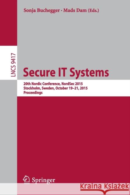 Secure It Systems: 20th Nordic Conference, Nordsec 2015, Stockholm, Sweden, October 19-21, 2015, Proceedings Buchegger, Sonja 9783319265018 Springer