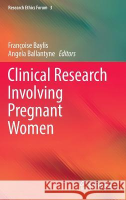 Clinical Research Involving Pregnant Women Baylis, Françoise 9783319265100 Springer