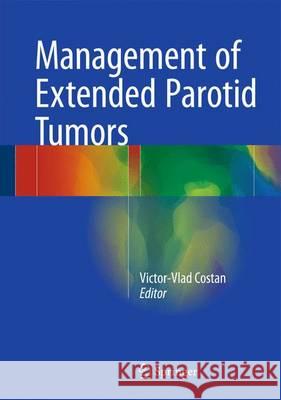 Management of Extended Parotid Tumors Costan, Victor-Vlad 9783319265438 Springer