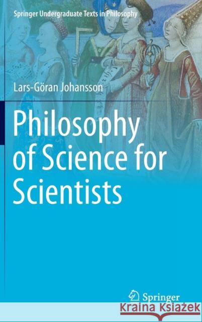 Philosophy of Science for Scientists Lars-Goran Johansson 9783319265490 Springer