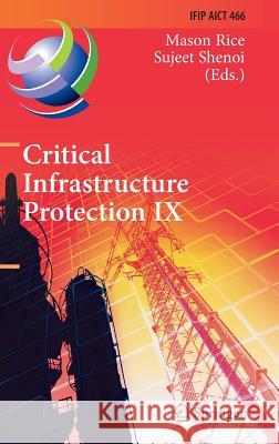 Critical Infrastructure Protection IX: 9th Ifip 11.10 International Conference, Iccip 2015, Arlington, Va, Usa, March 16-18, 2015, Revised Selected Pa Rice, Mason 9783319265667 Springer