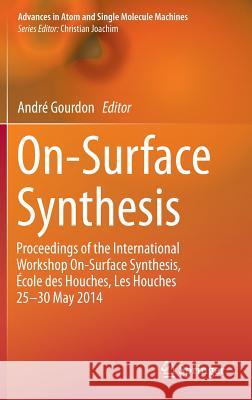 On-Surface Synthesis: Proceedings of the International Workshop On-Surface Synthesis, École Des Houches, Les Houches 25-30 May 2014 Gourdon, André 9783319265988