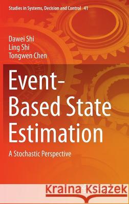 Event-Based State Estimation: A Stochastic Perspective Shi, Dawei 9783319266046 Springer