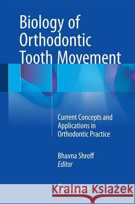Biology of Orthodontic Tooth Movement: Current Concepts and Applications in Orthodontic Practice Shroff, Bhavna 9783319266077 Springer