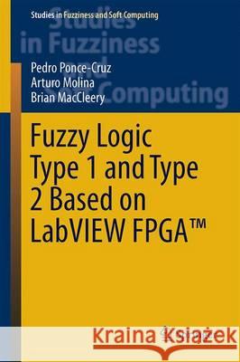 Fuzzy Logic Type 1 and Type 2 Based on Labview(tm) FPGA Ponce-Cruz, Pedro 9783319266558