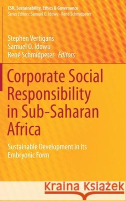 Corporate Social Responsibility in Sub-Saharan Africa: Sustainable Development in Its Embryonic Form Vertigans, Stephen 9783319266671 Springer