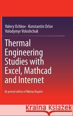 Thermal Engineering Studies with Excel, MathCAD and Internet Ochkov, Valery 9783319266732