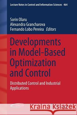 Developments in Model-Based Optimization and Control: Distributed Control and Industrial Applications Olaru, Sorin 9783319266855