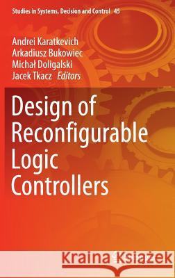 Design of Reconfigurable Logic Controllers Arkadiusz Bukowiec Andrei Karatkevich Micha Doligalski 9783319267234 Springer