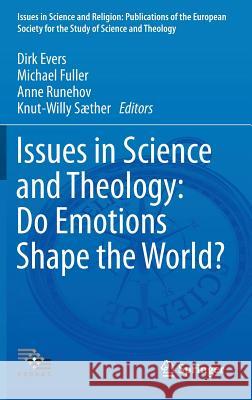 Issues in Science and Theology: Do Emotions Shape the World? Evers, Dirk 9783319267678 Springer
