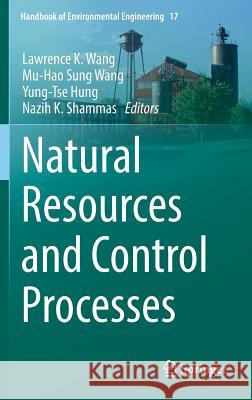 Natural Resources and Control Processes Lawrence K. Wang Mu-Hao S. Wang Yung-Tse Hung 9783319267982