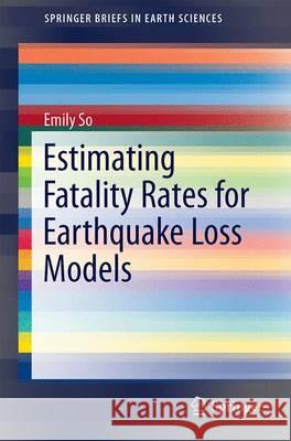 Estimating Fatality Rates for Earthquake Loss Models Emily So 9783319268378