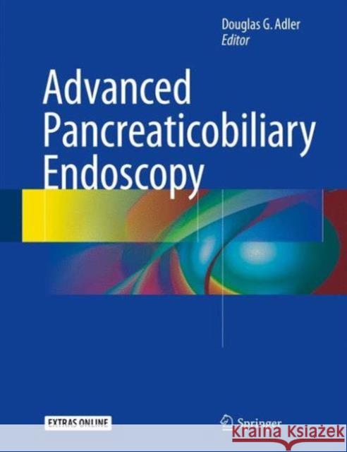 Advanced Pancreaticobiliary Endoscopy Douglas G. Adler 9783319268521 Springer