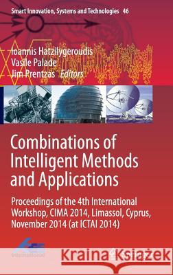 Combinations of Intelligent Methods and Applications: Proceedings of the 4th International Workshop, Cima 2014, Limassol, Cyprus, November 2014 (at Ic Hatzilygeroudis, Ioannis 9783319268583 Springer