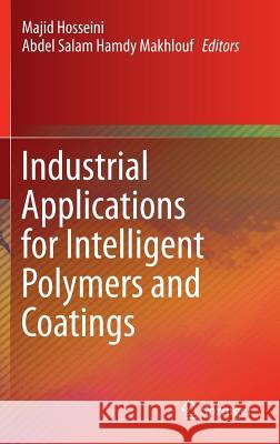 Industrial Applications for Intelligent Polymers and Coatings Majid Hosseini Abdel Salam Hamdy Makhlouf 9783319268910 Springer