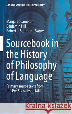 Sourcebook in the History of Philosophy of Language: Primary Source Texts from the Pre-Socratics to Mill Cameron, Margaret 9783319269061 Springer