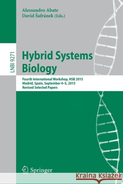 Hybrid Systems Biology: Fourth International Workshop, Hsb 2015, Madrid, Spain, September 4-5, 2015. Revised Selected Papers Abate, Alessandro 9783319269153