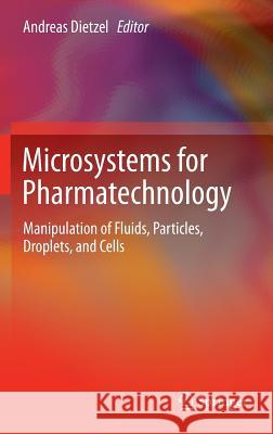 Microsystems for Pharmatechnology: Manipulation of Fluids, Particles, Droplets, and Cells Dietzel, Andreas 9783319269184