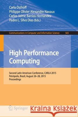 High Performance Computing: Second Latin American Conference, Carla 2015, Petrópolis, Brazil, August 26-28, 2015, Proceedings Osthoff, Carla 9783319269276 Springer