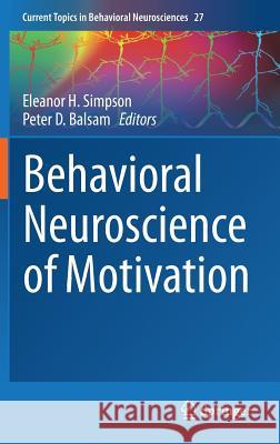 Behavioral Neuroscience of Motivation Eleanor H. Simpson Peter Balsam 9783319269337 Springer