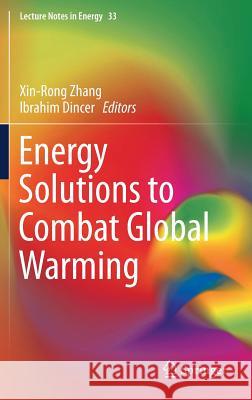Energy Solutions to Combat Global Warming Xinrong Zhang Ibrahim Dincer 9783319269481