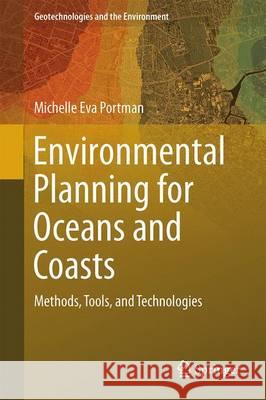 Environmental Planning for Oceans and Coasts: Methods, Tools, and Technologies Portman, Michelle Eva 9783319269696 Springer