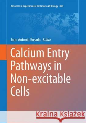 Calcium Entry Pathways in Non-Excitable Cells Rosado, Juan A. 9783319269726 Springer