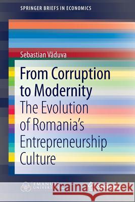From Corruption to Modernity: The Evolution of Romania's Entrepreneurship Culture Văduva, Sebastian 9783319269962 Springer