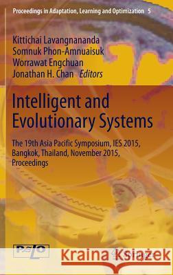 Intelligent and Evolutionary Systems: The 19th Asia Paciﬁc Symposium, Ies 2015, Bangkok, Thailand, November 2015, Proceedings Lavangnananda, Kittichai 9783319269993 Springer