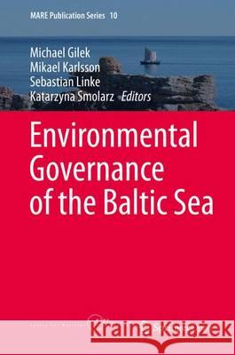 Environmental Governance of the Baltic Sea Michael Gilek Mikael Karlsson Sebastian Linke 9783319270050 Springer