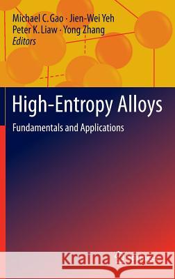 High-Entropy Alloys: Fundamentals and Applications Gao, Michael C. 9783319270111 Springer