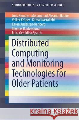 Distributed Computing and Monitoring Technologies for Older Patients Juris Klonovs Mohammad A. Haque Volker Krueger 9783319270234 Springer