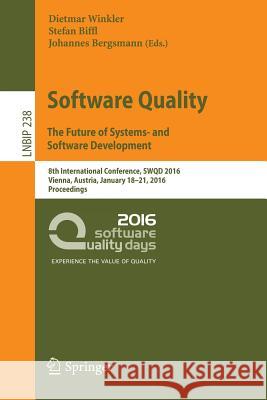 Software Quality. the Future of Systems- And Software Development: 8th International Conference, Swqd 2016, Vienna, Austria, January 18-21, 2016, Proc Winkler, Dietmar 9783319270326 Springer