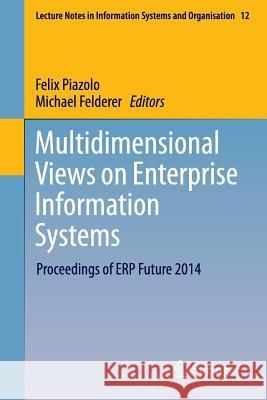 Multidimensional Views on Enterprise Information Systems: Proceedings of Erp Future 2014 Piazolo, Felix 9783319270418 Springer