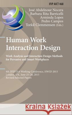 Human Work Interaction Design: Analysis and Interaction Design Methods for Pervasive and Smart Workplaces: 4th Ifip 13.6 Working Conference, Hwid 2015 Abdelnour-Nocera, José 9783319270470