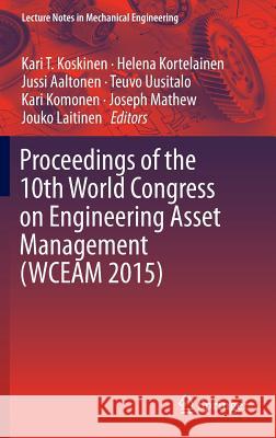 Proceedings of the 10th World Congress on Engineering Asset Management (Wceam 2015) Koskinen, Kari T. 9783319270623 Springer