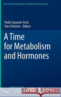 A Time for Metabolism and Hormones Paolo Sassone-Corsi Yves Christen 9783319270685