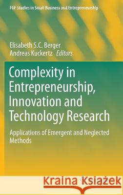Complexity in Entrepreneurship, Innovation and Technology Research: Applications of Emergent and Neglected Methods Berger, Elisabeth S. C. 9783319271064 Springer