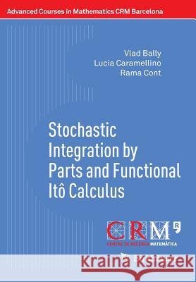 Stochastic Integration by Parts and Functional Itô Calculus Vlad Bally Lucia Caramellino Rama Cont 9783319271279 Birkhauser