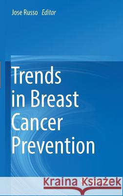 Trends in Breast Cancer Prevention Jose Russo 9783319271330 Springer