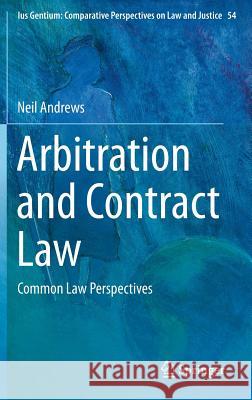 Arbitration and Contract Law: Common Law Perspectives Andrews, Neil 9783319271422