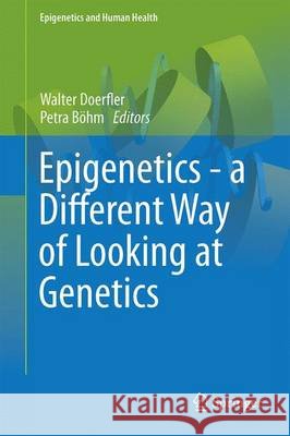 Epigenetics - A Different Way of Looking at Genetics Walter Doerfler Petra Bohm 9783319271842 Springer