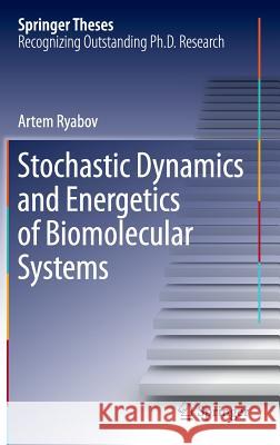 Stochastic Dynamics and Energetics of Biomolecular Systems Artem Ryabov 9783319271873 Springer