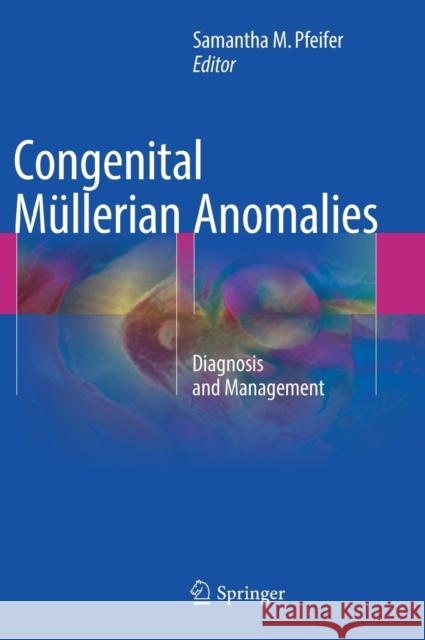 Congenital Müllerian Anomalies: Diagnosis and Management Pfeifer, Samantha M. 9783319272290 Springer