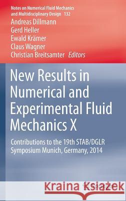 New Results in Numerical and Experimental Fluid Mechanics X: Contributions to the 19th Stab/Dglr Symposium Munich, Germany, 2014 Dillmann, Andreas 9783319272788 Springer