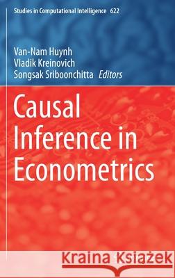Causal Inference in Econometrics Van-Nam Huynh Vladik Kreinovich Songsak Sriboonchitta 9783319272832 Springer
