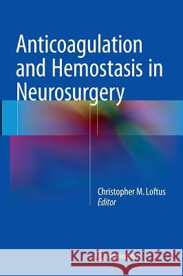 Anticoagulation and Hemostasis in Neurosurgery Christopher M. Loftus 9783319273259