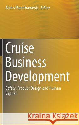 Cruise Business Development: Safety, Product Design and Human Capital Papathanassis, Alexis 9783319273518